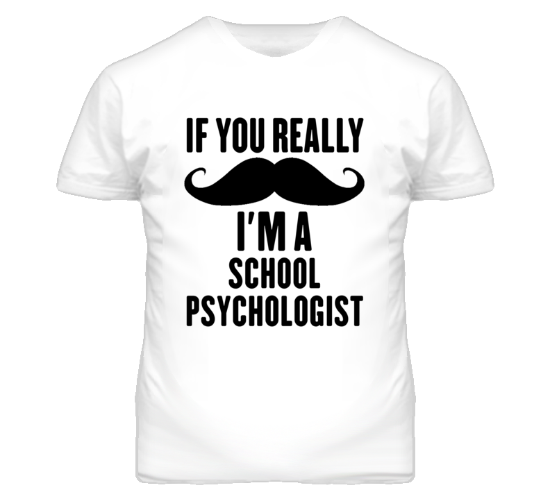 If You Really Moustache I'm A School Psychologist Funny T Shirt If You Really Moustache I'm A School Psychologist Funny T Shirt