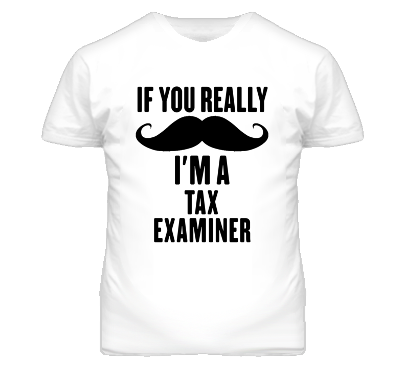 If You Really Moustache I'm A Tax Examiner Funny T Shirt If You Really Moustache I'm A Tax Examiner Funny T Shirt