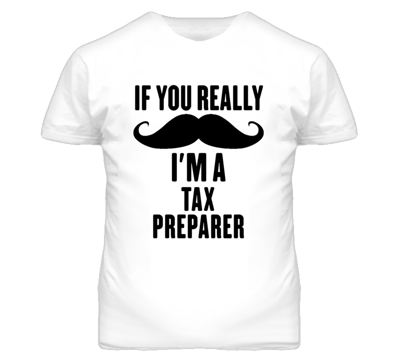 If You Really Moustache I'm A Tax Preparer Funny T Shirt If You Really Moustache I'm A Tax Preparer Funny T Shirt