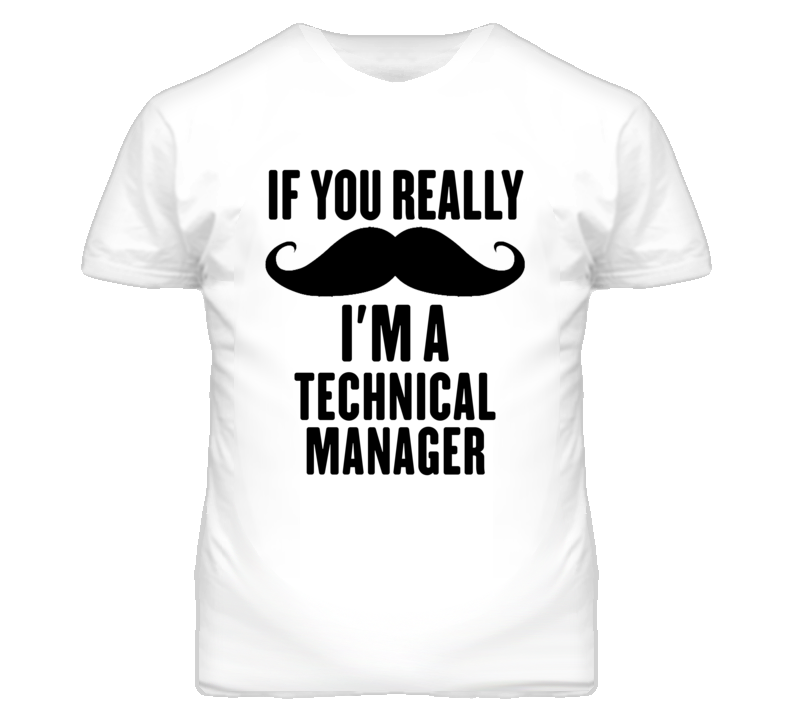If You Really Moustache I'm A Technical Manager Funny T Shirt