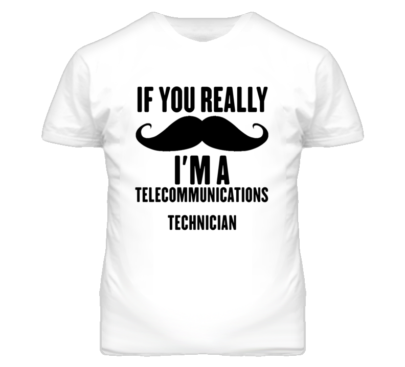 If You Really Moustache I'm A Telecommunications Technician Funny T Sh
