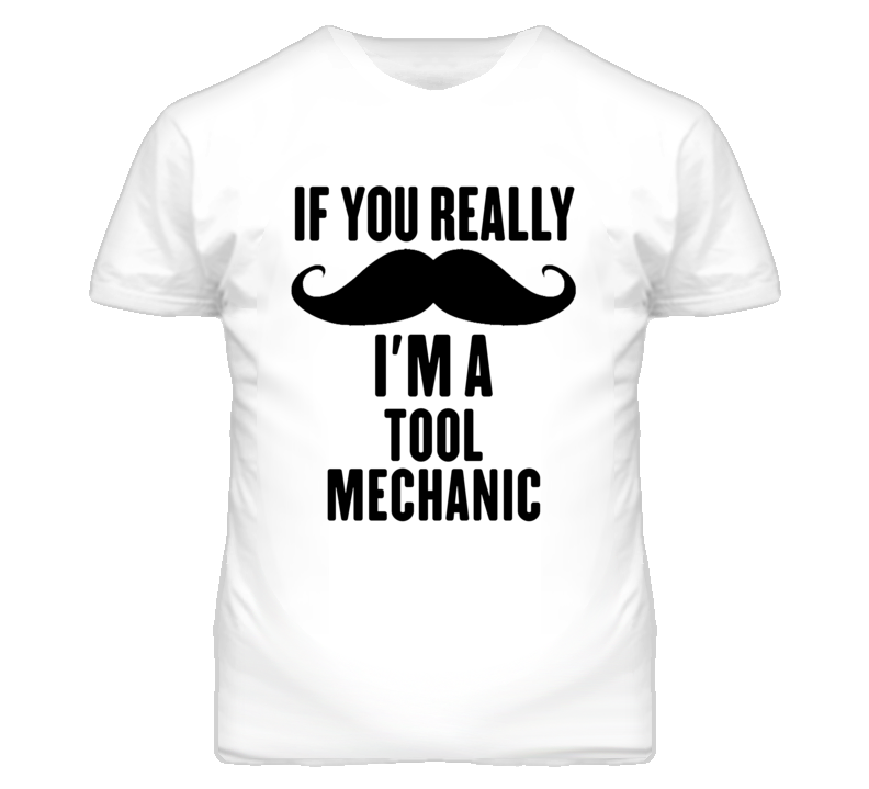 If You Really Moustache I'm A Tool Mechanic Funny T Shirt