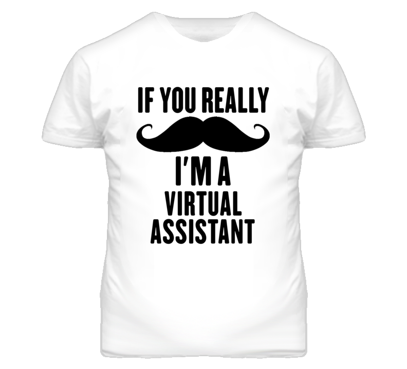 If You Really Moustache I'm A Virtual Assistant Funny T Shirt If You Really Moustache I'm A Virtual Assistant Funny T Shirt
