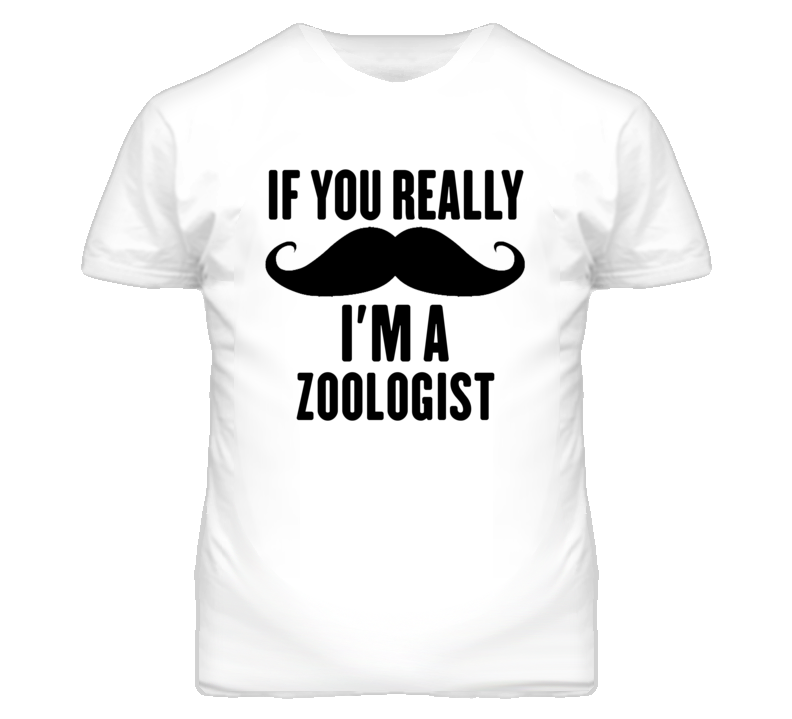 If You Really Moustache I'm A Zoologist Funny T Shirt If You Really Moustache I'm A Zoologist Funny T Shirt
