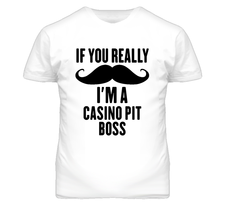 If You Really Moustache I'm A Casino Pit Boss Funny T Shirt If You Really Moustache I'm A Casino Pit Boss Funny T Shirt