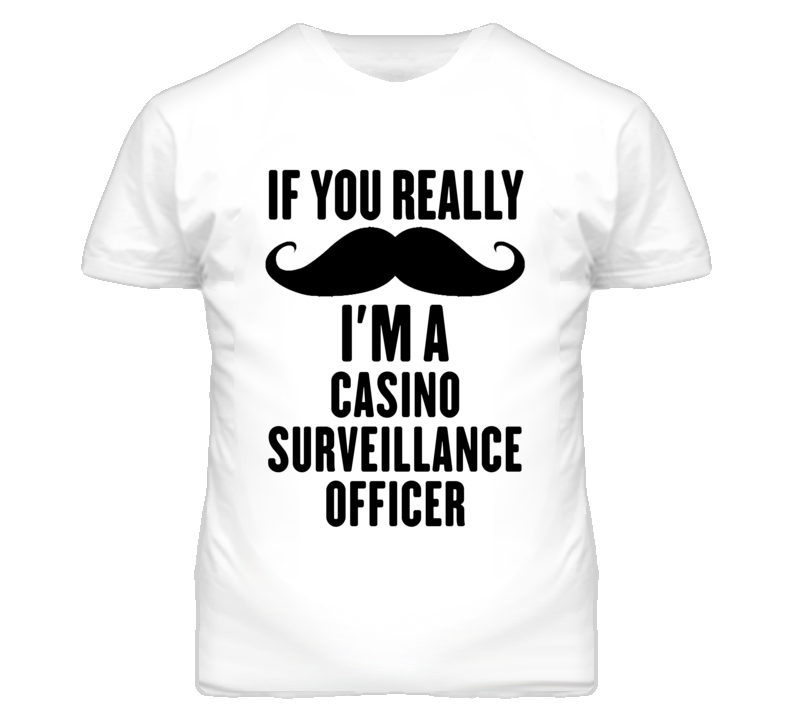 If You Really Moustache I'm A Casino Surveillance Officer Funny T Shir If You Really Moustache I'm A Casino Surveillance Officer Funny T Shir