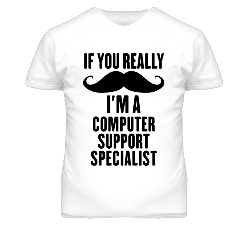 If You Really Moustache I'm A Computer Support Specialist Funny T Shir