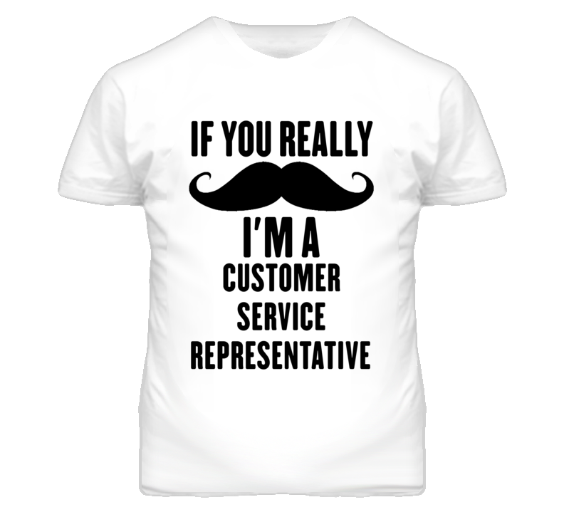 If You Really Moustache I'm A Customer Service Representative Funny T If You Really Moustache I'm A Customer Service Representative Funny T