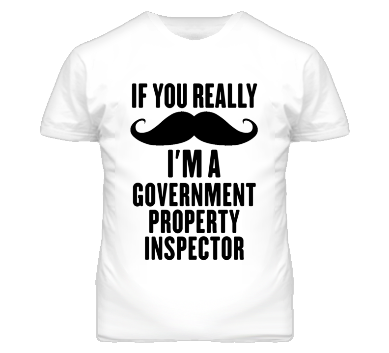 If You Really Moustache I'm A Government Property Inspector Funny T Sh If You Really Moustache I'm A Government Property Inspector Funny T Sh