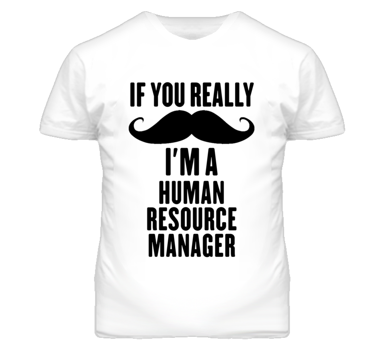 If You Really Moustache I'm A Human Resource Manager Funny T Shirt If You Really Moustache I'm A Human Resource Manager Funny T Shirt