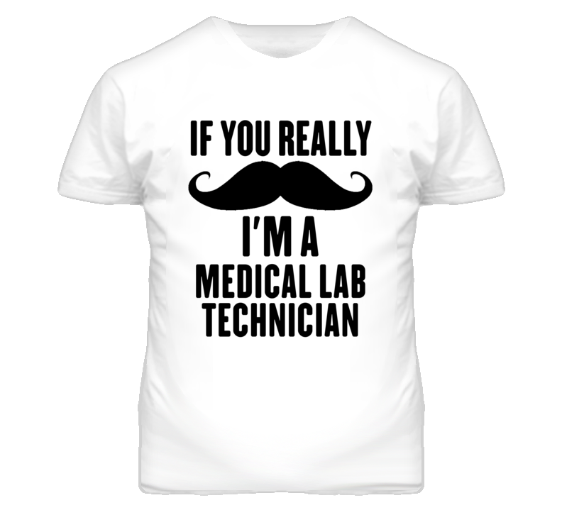 If You Really Moustache I'm A Medical Lab Technician Funny T Shirt If You Really Moustache I'm A Medical Lab Technician Funny T Shirt