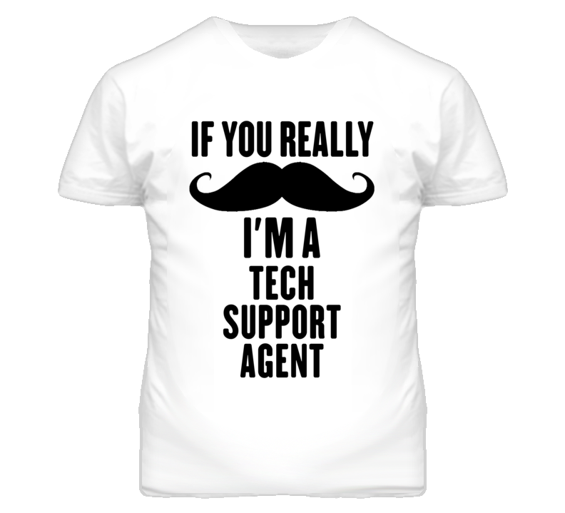If You Really Moustache I'm A Tech Support Agent Funny T Shirt If You Really Moustache I'm A Tech Support Agent Funny T Shirt