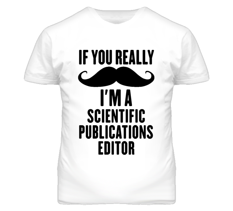 If You Really Moustache I'm A Scientific Publications Editor Funny T S If You Really Moustache I'm A Scientific Publications Editor Funny T S
