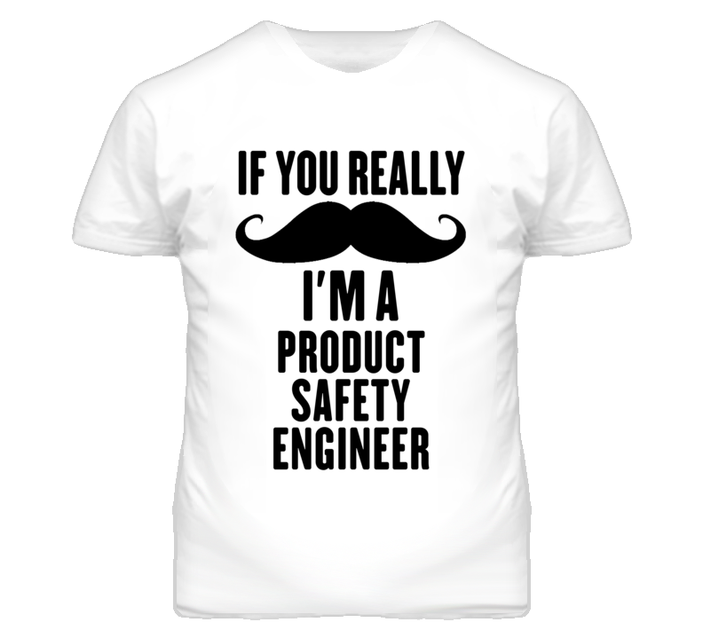 If You Really Moustache I'm A Product Safety Engineer Funny T Shirt If You Really Moustache I'm A Product Safety Engineer Funny T Shirt
