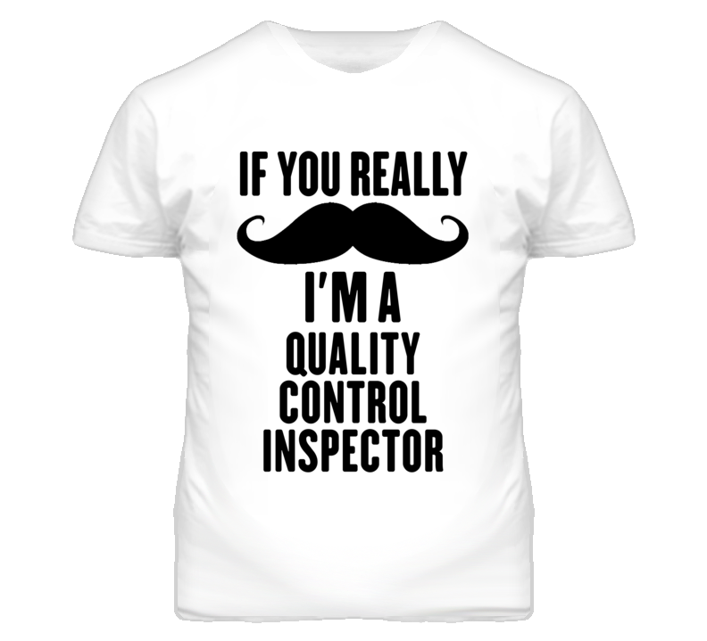 If You Really Moustache I'm A Quality Control Inspector Funny T Shirt If You Really Moustache I'm A Quality Control Inspector Funny T Shirt