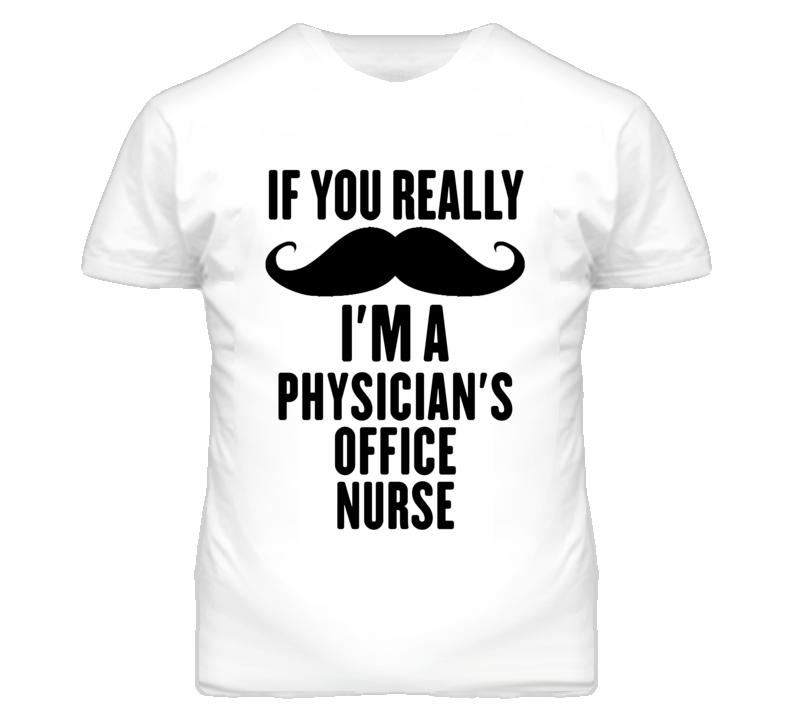 If You Really Moustache I'm A Physician'S Office Nurse Funny T Shirt If You Really Moustache I'm A Physician'S Office Nurse Funny T Shirt