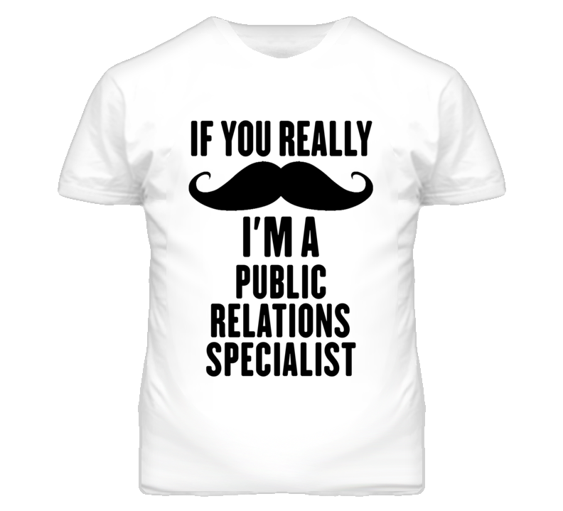 If You Really Moustache I'm A Public Relations Specialist Funny T Shir If You Really Moustache I'm A Public Relations Specialist Funny T Shir