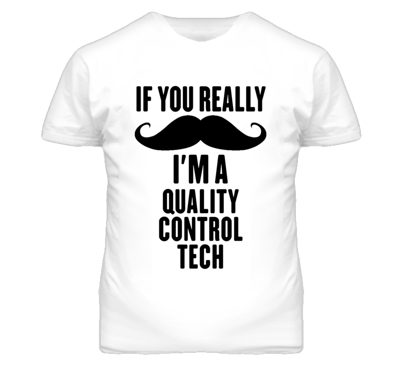 If You Really Moustache I'm A Quality Control Tech Funny T Shirt If You Really Moustache I'm A Quality Control Tech Funny T Shirt
