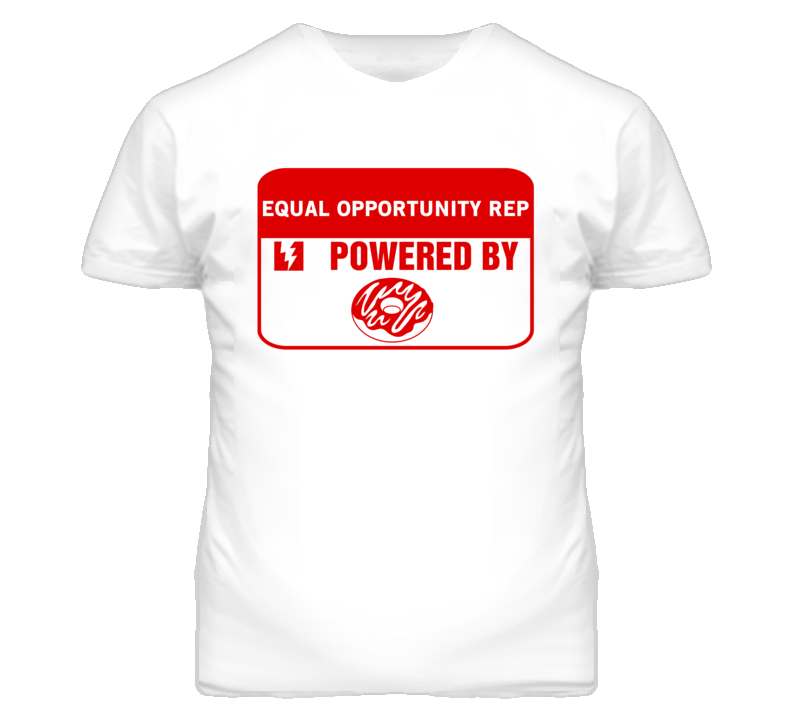 Equal Opportunity Reps Fueled by Donuts Occupations T Shirt Equal Opportunity Reps Fueled by Donuts Occupations T Shirt