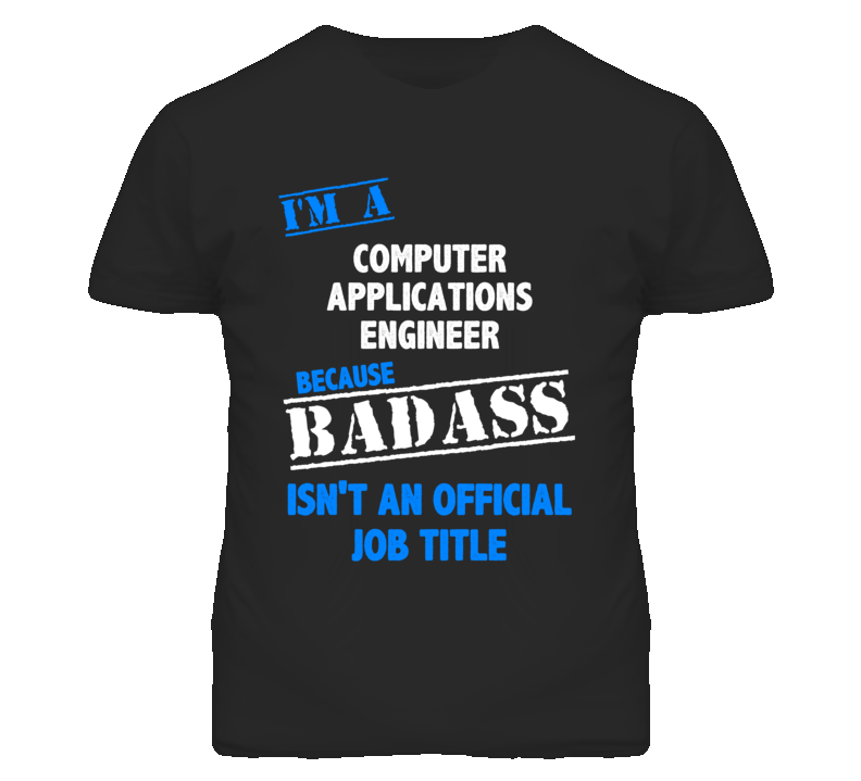 I'm A Computer Applications Engineer Badass Job Funny T Shirt