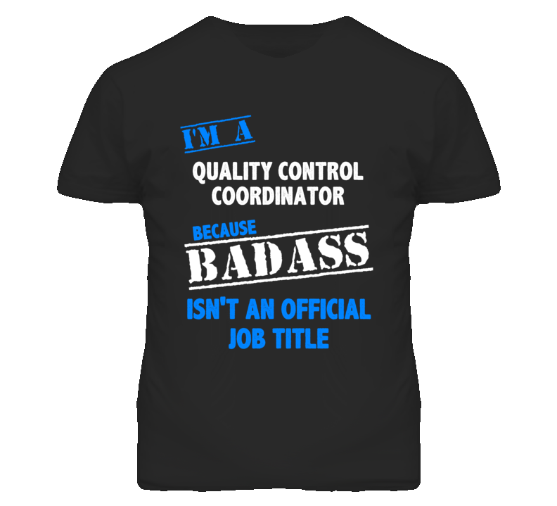 I'm A Quality Control Coordinator Badass Job Funny T Shirt I'm A Quality Control Coordinator Badass Job Funny T Shirt