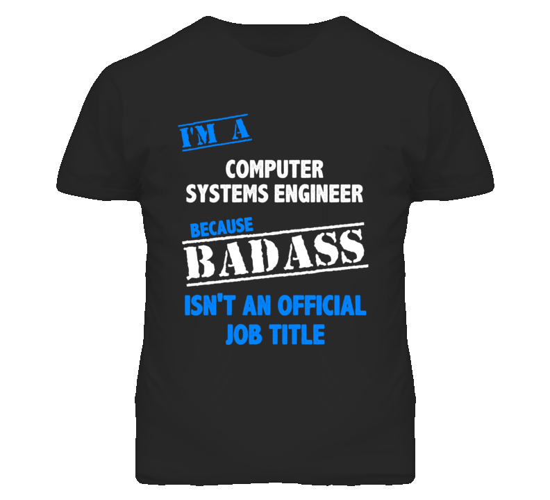 I'm A Computer Systems Engineer Badass Job Funny T Shirt I'm A Computer Systems Engineer Badass Job Funny T Shirt