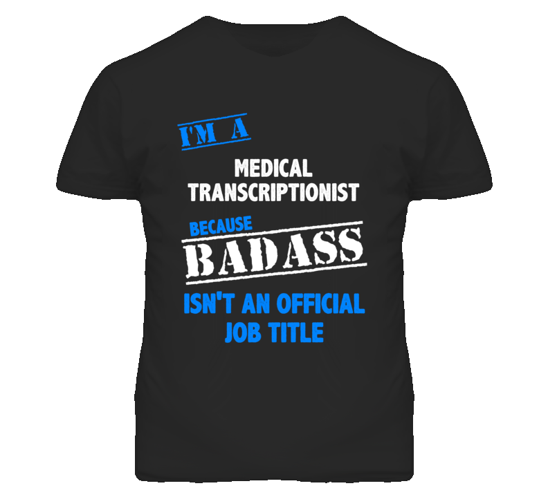 I'm A Medical Transcriptionist Badass Job Funny T Shirt