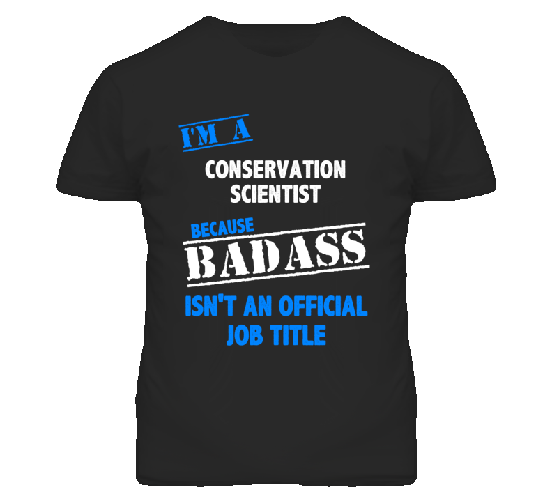 I'm A Conservation Scientist Badass Job Funny T Shirt I'm A Conservation Scientist Badass Job Funny T Shirt
