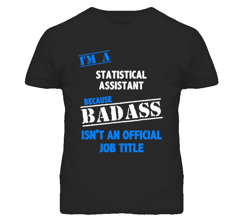 I'm A Statistical Assistant Badass Job Funny T Shirt