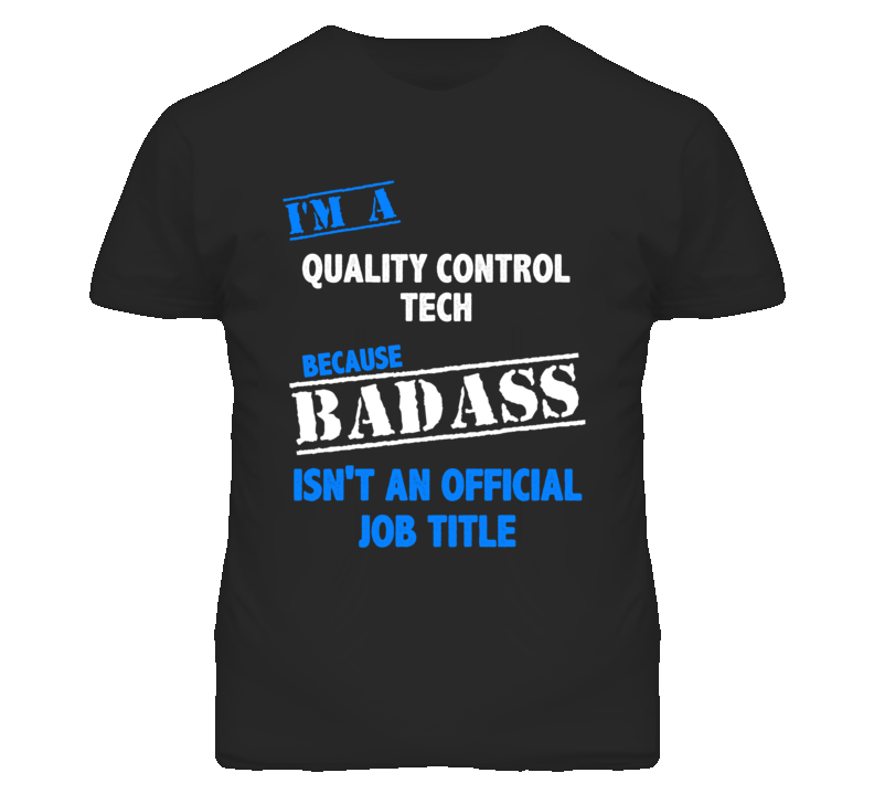 I'm A Quality Control Tech Badass Job Funny T Shirt I'm A Quality Control Tech Badass Job Funny T Shirt