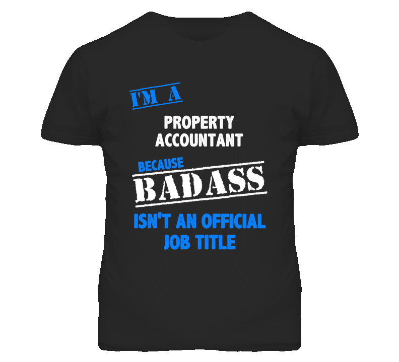 I'm A Property Accountant Badass Job Funny T Shirt I'm A Property Accountant Badass Job Funny T Shirt