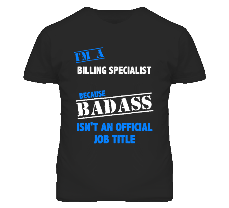 I'm A Billing Specialist Badass Job Funny T Shirt I'm A Billing Specialist Badass Job Funny T Shirt