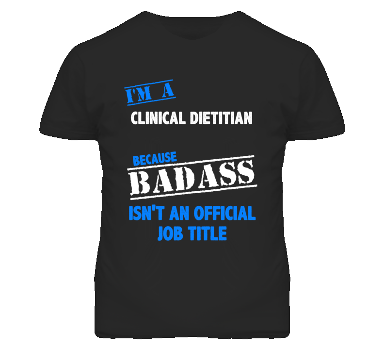 I'm A Clinical Dietitian Badass Job Funny T Shirt I'm A Clinical Dietitian Badass Job Funny T Shirt