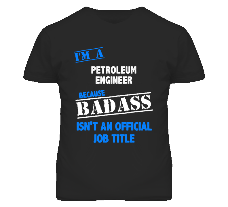 I'm A Petroleum Engineer Badass Job Funny T Shirt I'm A Petroleum Engineer Badass Job Funny T Shirt