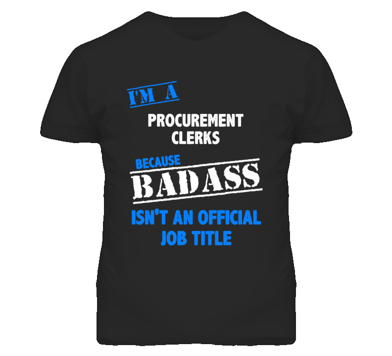 I'm A Procurement Clerks Badass Job Funny T Shirt