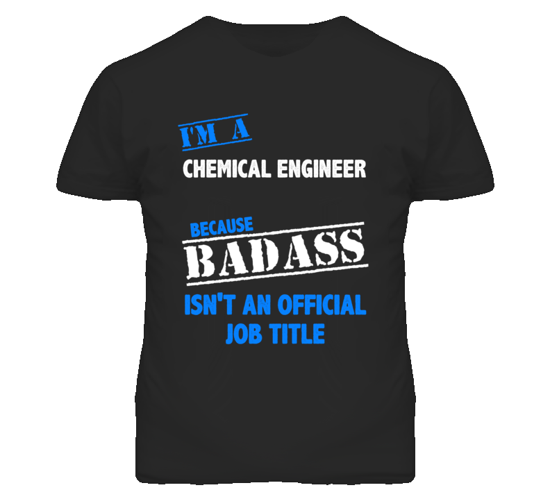 I'm A Chemical Engineer Badass Job Funny T Shirt I'm A Chemical Engineer Badass Job Funny T Shirt
