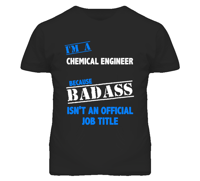 I'm A Chemical Engineer Badass Job Funny T Shirt