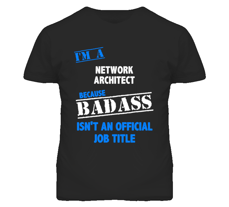 I'm A Network Architect Badass Job Funny T Shirt