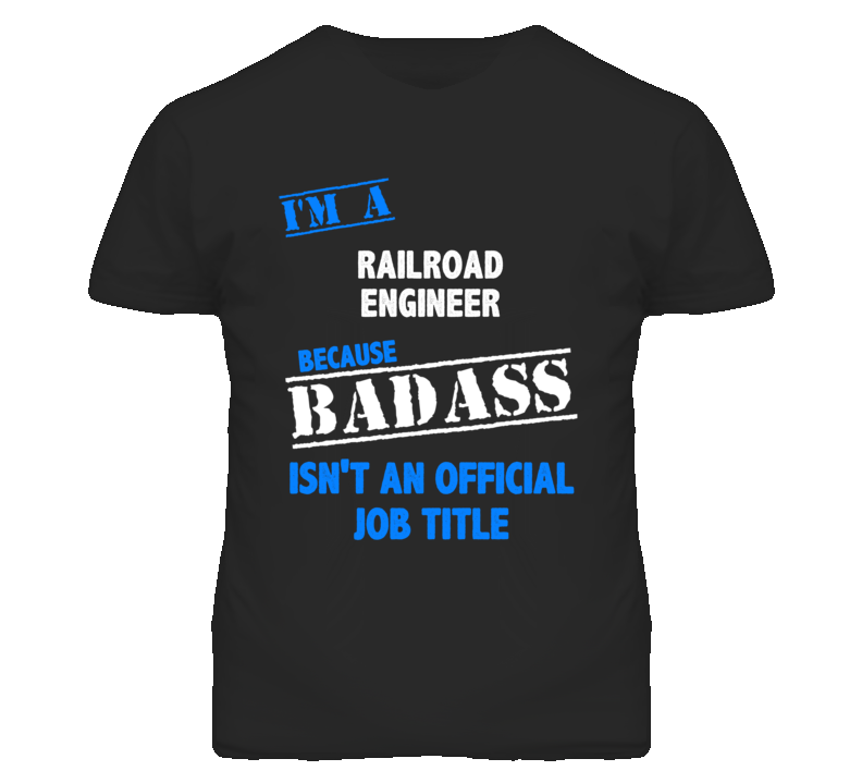 I'm A Railroad Engineer Badass Job Funny T Shirt I'm A Railroad Engineer Badass Job Funny T Shirt