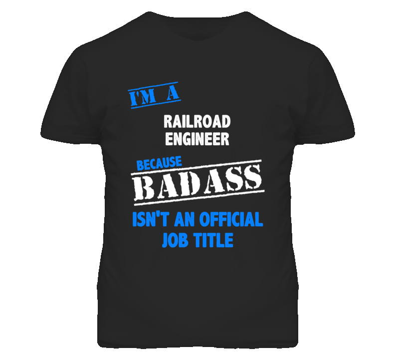 I'm A Railroad Engineer Badass Job Funny T Shirt