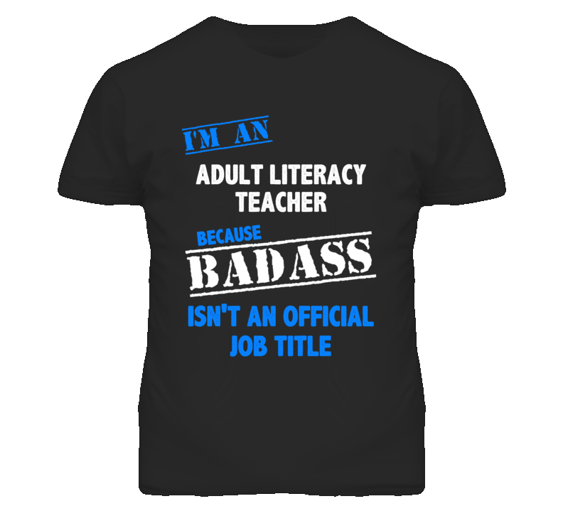 I'm An Adult Literacy Teacher Badass Job Funny T Shirt I'm An Adult Literacy Teacher Badass Job Funny T Shirt