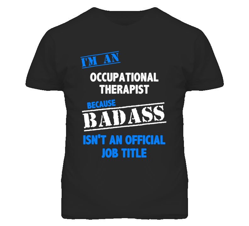 I'm An Occupational Therapist Badass Job Funny T Shirt