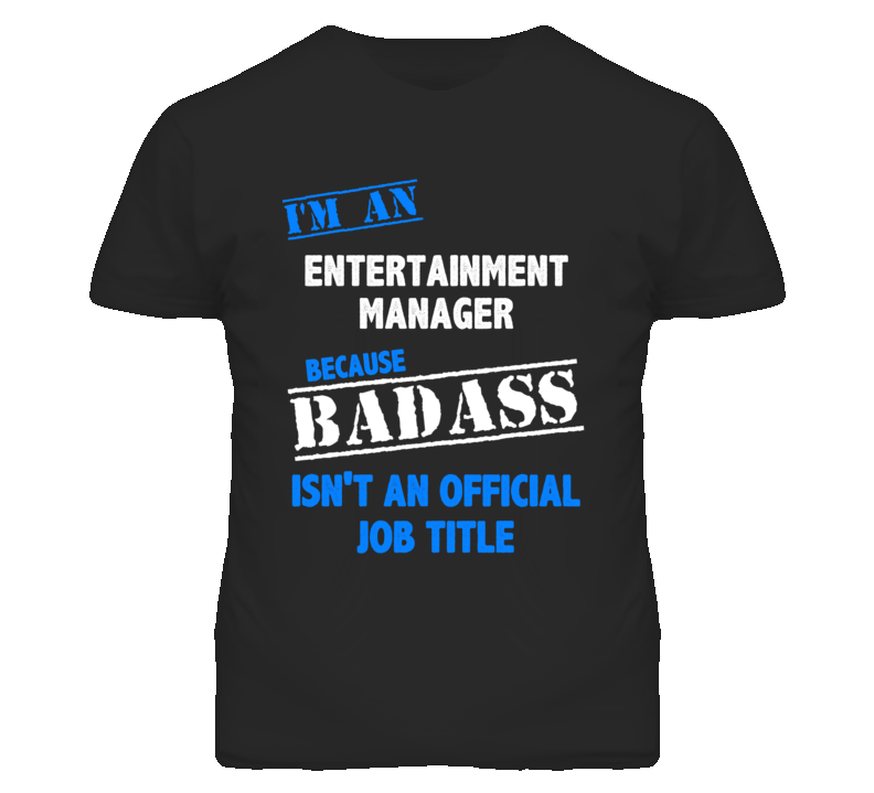 I'm An Entertainment Manager Badass Job Funny T Shirt I'm An Entertainment Manager Badass Job Funny T Shirt