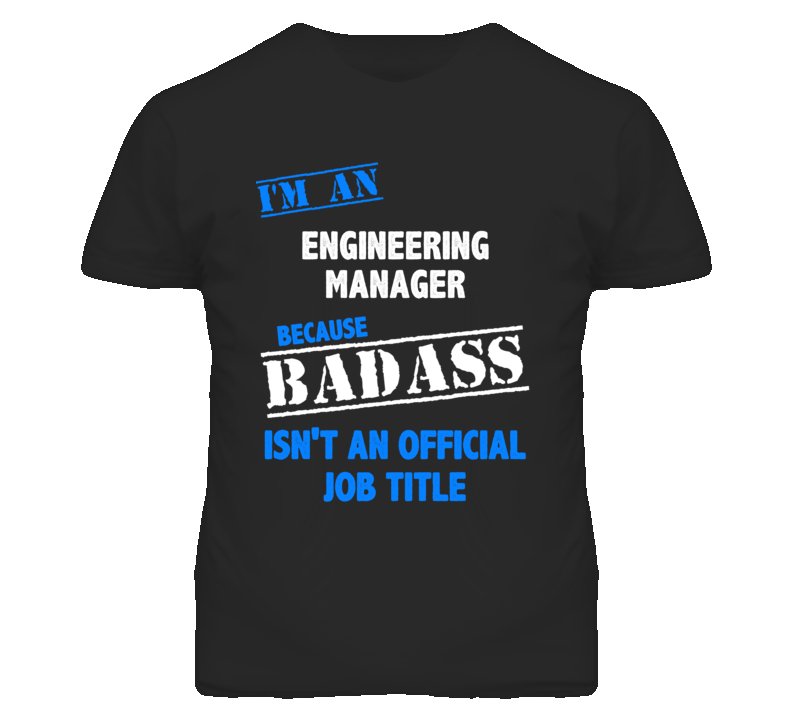 I'm An Engineering Manager Badass Job Funny T Shirt