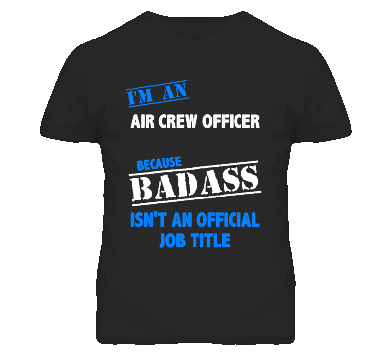 I'm An Air Crew Officer Badass Job Funny T Shirt I'm An Air Crew Officer Badass Job Funny T Shirt