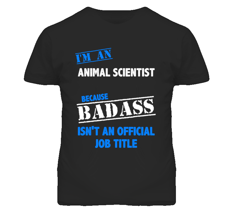 I'm An Animal Scientist Badass Job Funny T Shirt