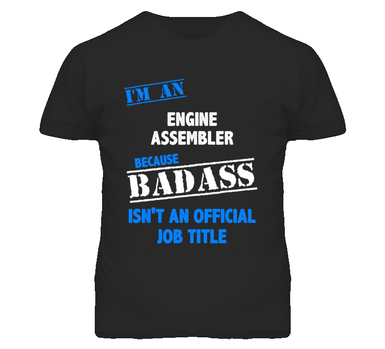 I'm An Engine Assembler Badass Job Funny T Shirt