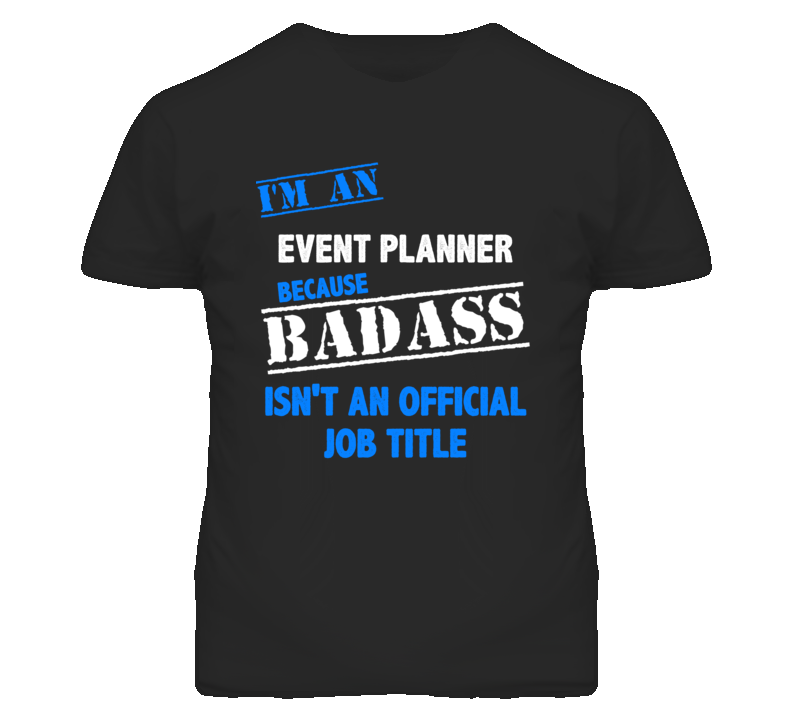 I'm An Event Planner Badass Job Funny T Shirt