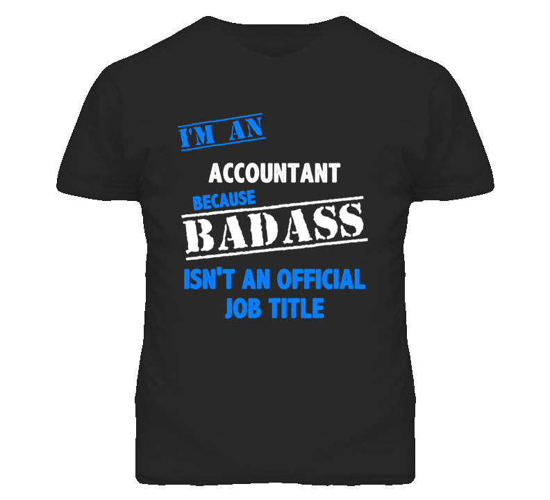 I'm An Accountant  Badass Job Funny T Shirt