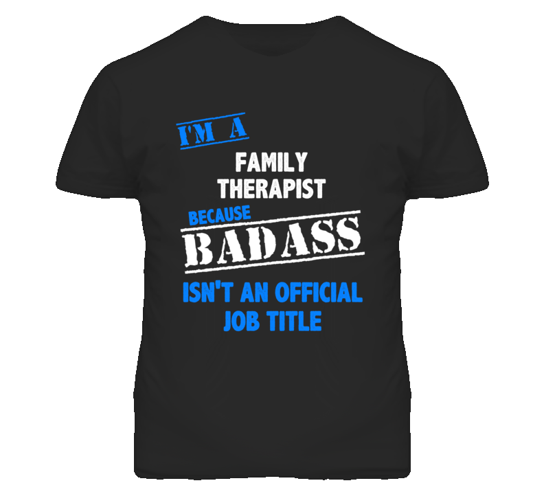I'm A Family Therapist Badass Job Funny T Shirt